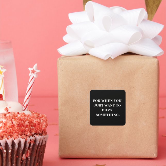Adesivo Quadrado Para quando você só quer queimar algo (Festa)