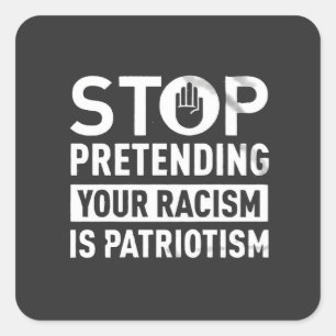 Adesivo Quadrado Pare de fingir que seu racismo é patriotismo