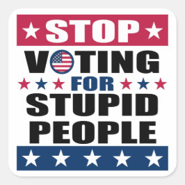 Adesivo Quadrado Pare de votar no estúpido Pessoas Sticker