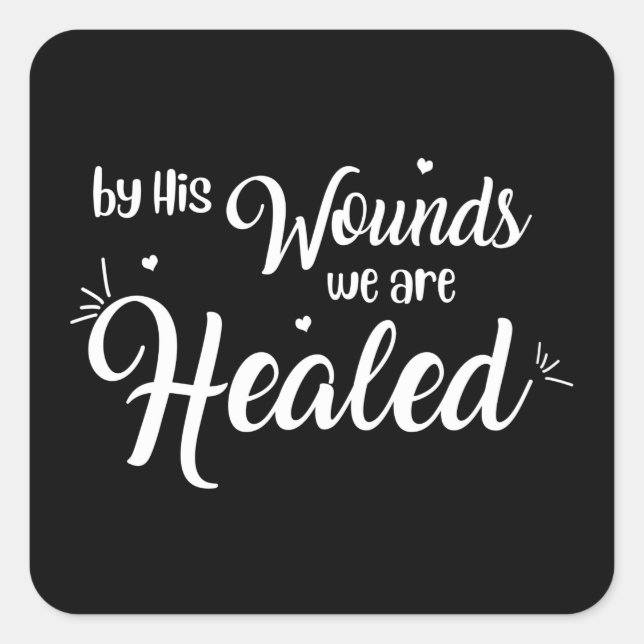 Adesivo Quadrado Pelas Suas Feridas Nós Somos Sarados | Cristão (Frente)