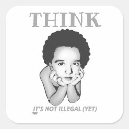 ADESIVO QUADRADO "PENSE, NÃO É ILEGAL (AINDA)"