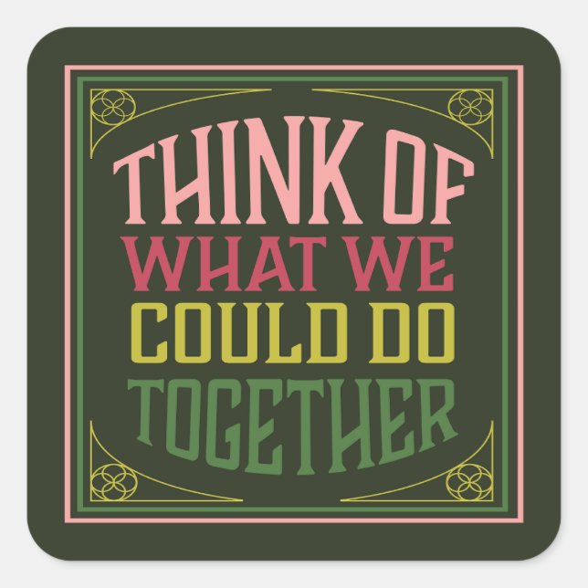 Adesivo Quadrado Pense no que poderíamos fazer juntos (Frente)