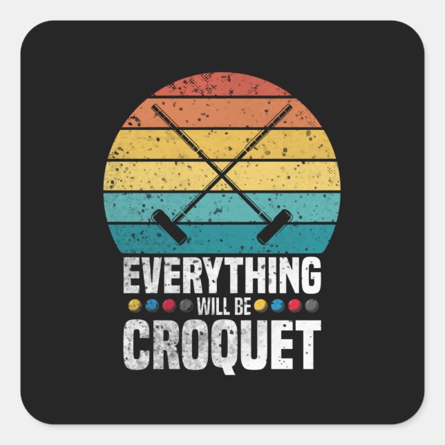 Adesivo Quadrado Play Croquet Everything Will Be Croquet Gift (Frente)