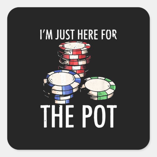Adesivo Quadrado Poker I Am Just Here For The Pot (Frente)