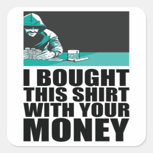Adesivo Quadrado Pôquer - Eu Comprei Esta Camisa Com Seu Dinheiro