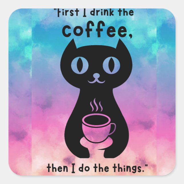 Adesivo Quadrado Primeiro bebo café, depois faço esta coisa (Frente)