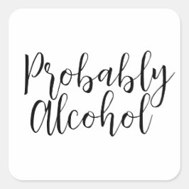Adesivo Quadrado Provavelmente, álcool é engraçado e sarcástico