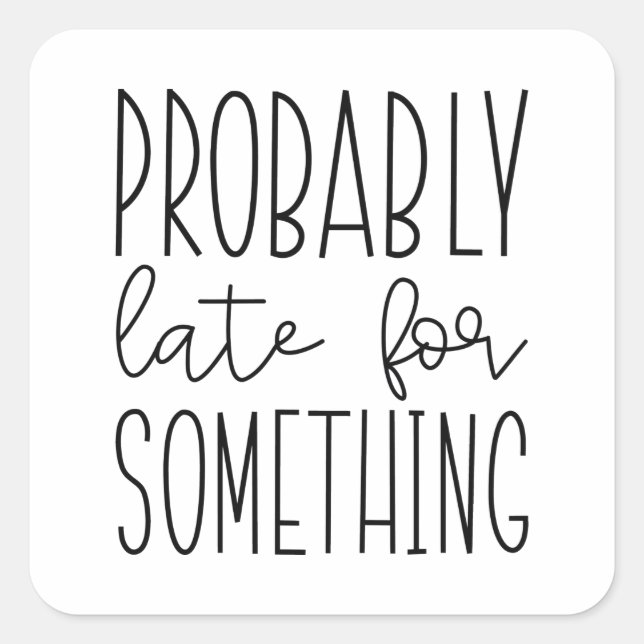 Adesivo Quadrado Provavelmente Tarde Para Algo (Frente)