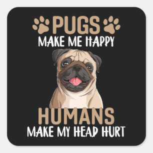 Adesivo Quadrado Pugs Me Fazem Feliz Humanos Me Fazem Doer a Cabeça