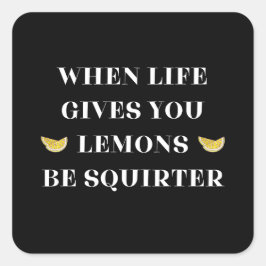 Adesivo Quadrado Quando A Vida Te Dar Limões, Seja Um Esguicho