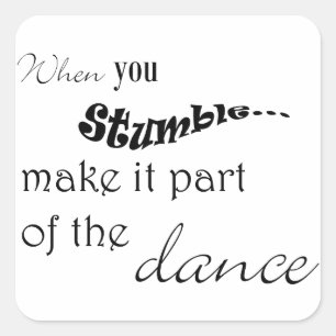 Adesivo Quadrado Quando você tropeçar faz isso parte da dança
