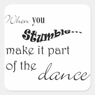 Adesivo Quadrado Quando você tropeçar faz isso parte da dança