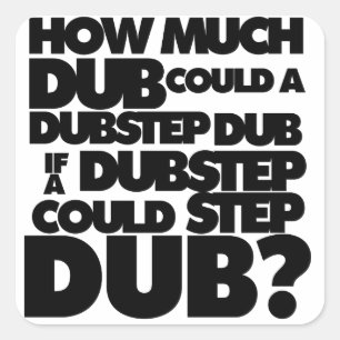 Adesivo Quadrado Quanto Dubstep?