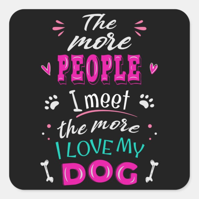 Adesivo Quadrado Quanto mais pessoas eu encontro, mais eu amo meu c (Frente)