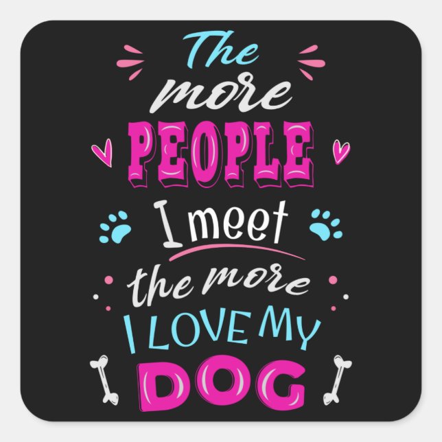 Adesivo Quadrado Quanto mais pessoas eu encontro, mais eu amo meu c (Frente)
