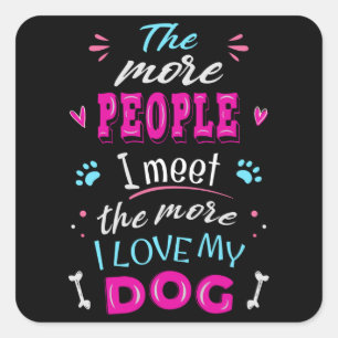 Adesivo Quadrado Quanto mais pessoas eu encontro, mais eu amo meu c