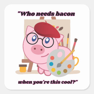 Adesivo Quadrado Quem precisa de Bacon, quando você é tão Legal.