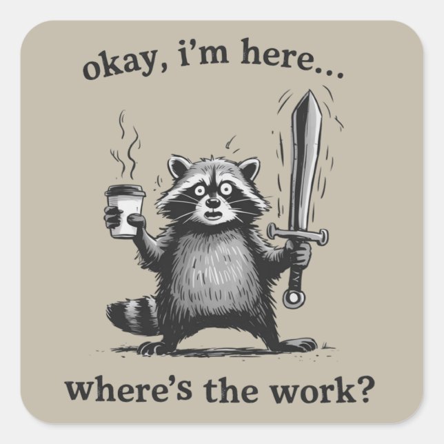 Adesivo Quadrado Racoon Okay I'm Here Where's The Work Coffee  (Frente)