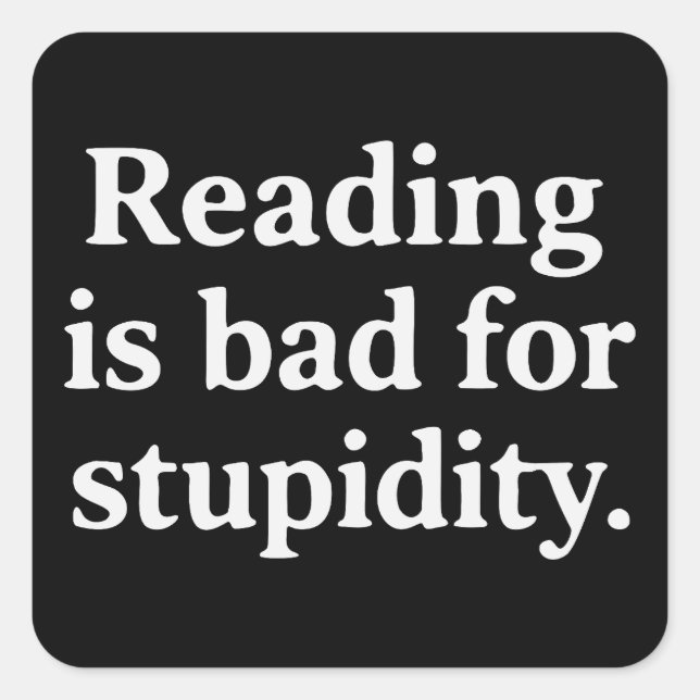 Adesivo Quadrado Reading is bad for stupidity (Frente)