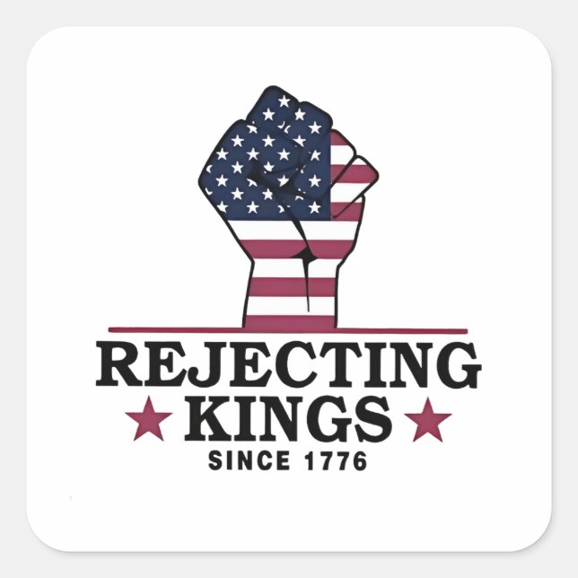 Adesivo Quadrado Rejeitando reis desde 1776 4 de julho Anti-Trump (Frente)