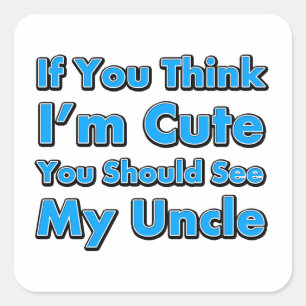 Adesivo Quadrado Se você acha que sou giro, deveria ver meu tio