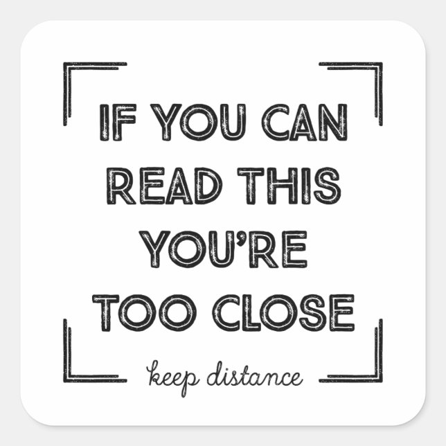 Adesivo Quadrado Se Você Pode Ler Isso, Você Está Muito Perto. (Frente)