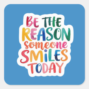 Adesivo Quadrado Seja A Razão Por Que Alguém Sorri Hoje, Viciados