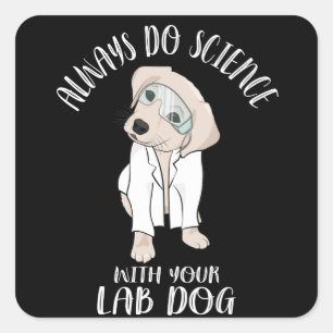 Adesivo Quadrado Sempre Faça Ciência Com Seu Laboratório Cão Engraç