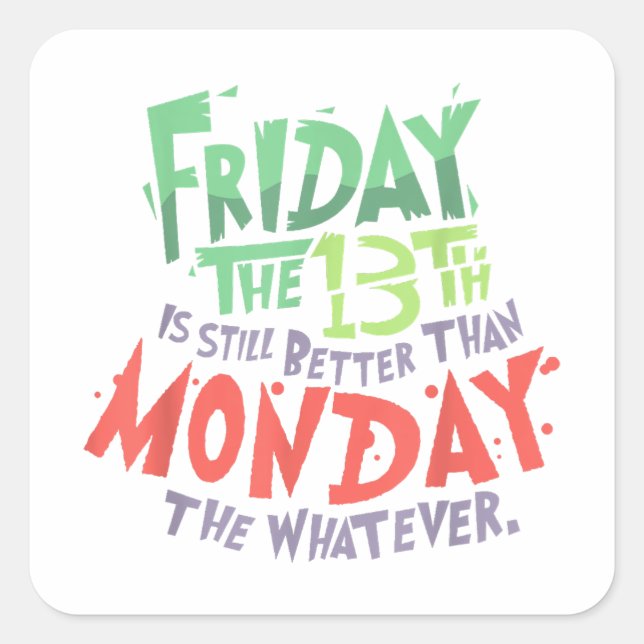 Adesivo Quadrado Sexta-feira o 13 é melhor que segunda-feira o que  (Frente)