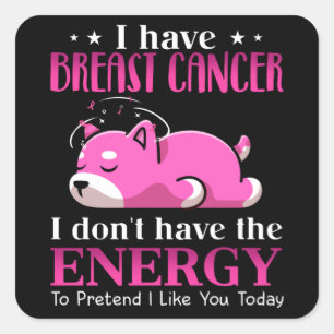 Adesivo Quadrado Shiba Eu tenho Cancer de peito Eu não tenho energi