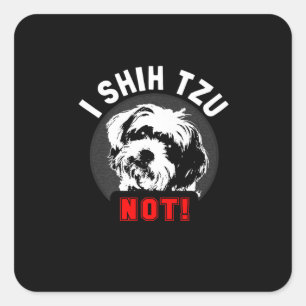 Adesivo Quadrado Shih Tzu I Shih Tzu Not Gift