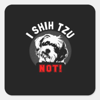 Adesivo Quadrado Shih Tzu | I Shih Tzu Not Gift