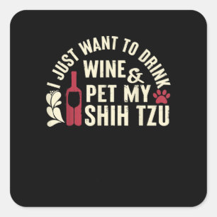 Adesivo Quadrado Shih Tzu Só Quer Beber Um Pet De Vinho Meu Shih Tz