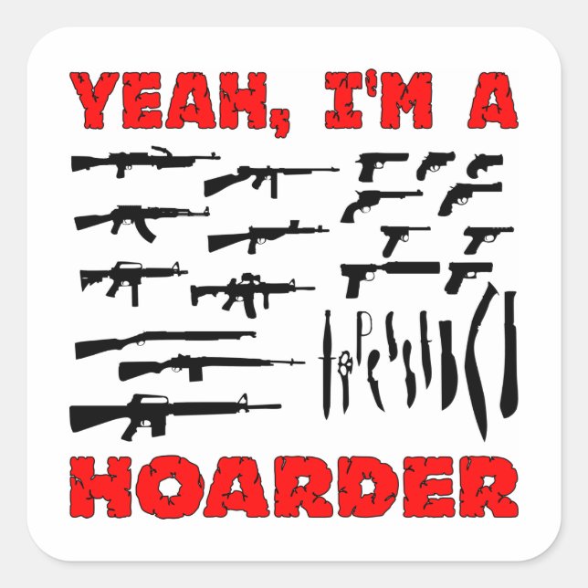 Adesivo Quadrado Sim, eu sou um Hoarder (eu tenho muitas armas) (Frente)