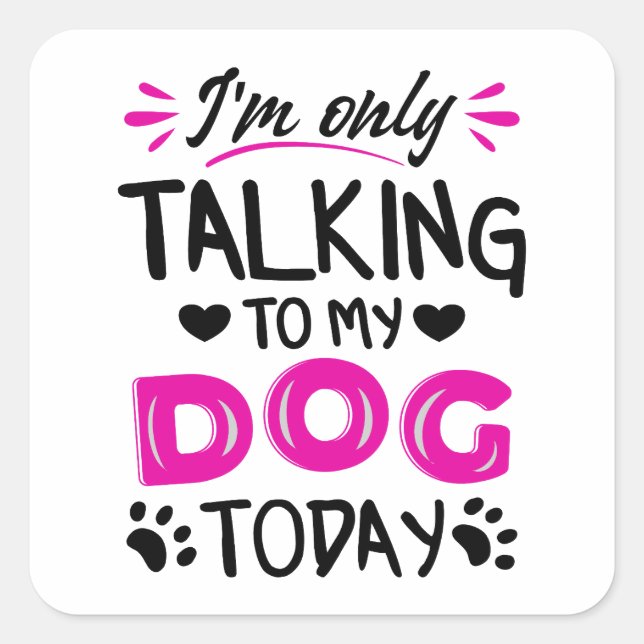 Adesivo Quadrado Só estou falando com meu cachorro hoje (Frente)
