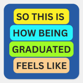 Adesivo Quadrado SO_IS_HOW_BEING_GRADUATED_FEELS_LIKE Azul