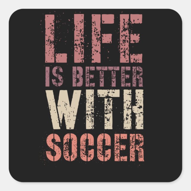Adesivo Quadrado Soccer Life Is Better With Soccer (Frente)