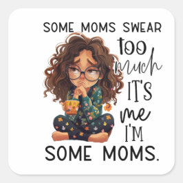 Adesivo Quadrado Some moms swear too much