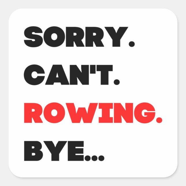 Adesivo Quadrado Sorry. Can't. Rowing. Bye. (Frente)