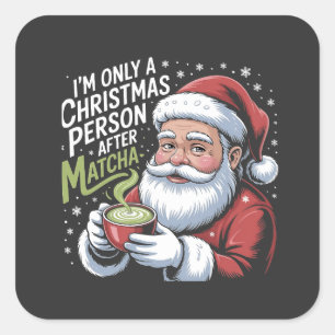 Adesivo Quadrado Sou apenas uma pessoa de Natal depois de Matcha Be