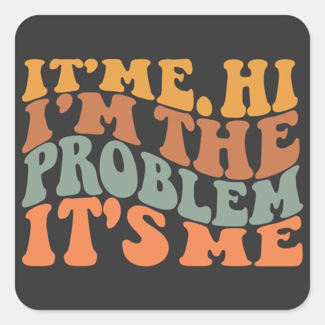 Adesivo Quadrado Sou eu, sou o problema... é o meu "Groovy Retro" (Frente)