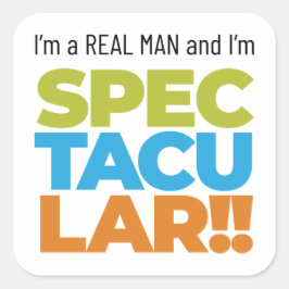 Adesivo Quadrado Sou um Homem Real e sou ESPECTÁCULO!