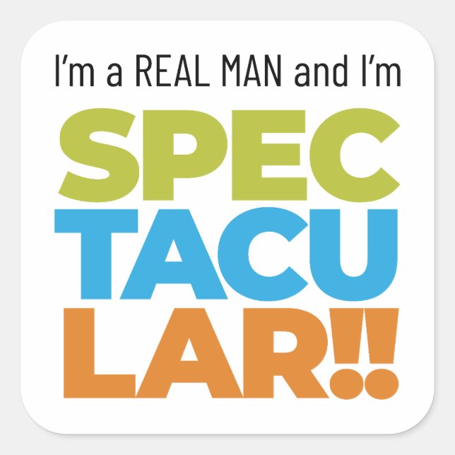 Adesivo Quadrado Sou um Homem Real e sou ESPECTÁCULO! (Frente)