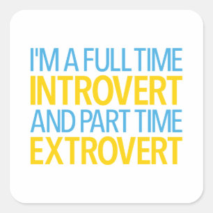 Adesivo Quadrado Sou um Introvertido em Tempo Integral e um Extrove