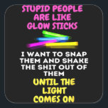 Adesivo Quadrado Stupid People Are Like Glow Sticks<br><div class="desc">Stupid People Are Like Glow Sticks</div>