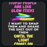 Adesivo Quadrado Stupid People Are Like Glow Sticks<br><div class="desc">Stupid People Are Like Glow Sticks</div>