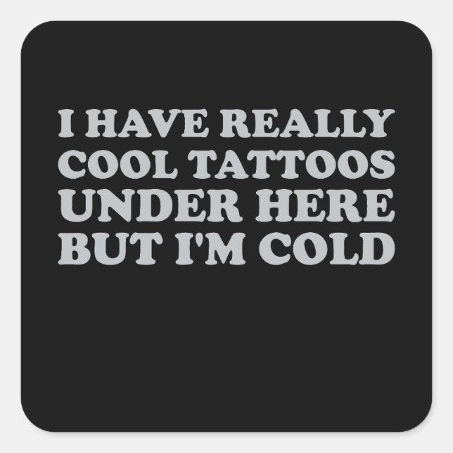 Adesivo Quadrado Tenho tatuagens Legal aqui embaixo, mas estou fria (Frente)