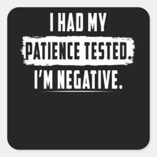 Adesivo Quadrado Testei A Minha Paciência. Sou negativo