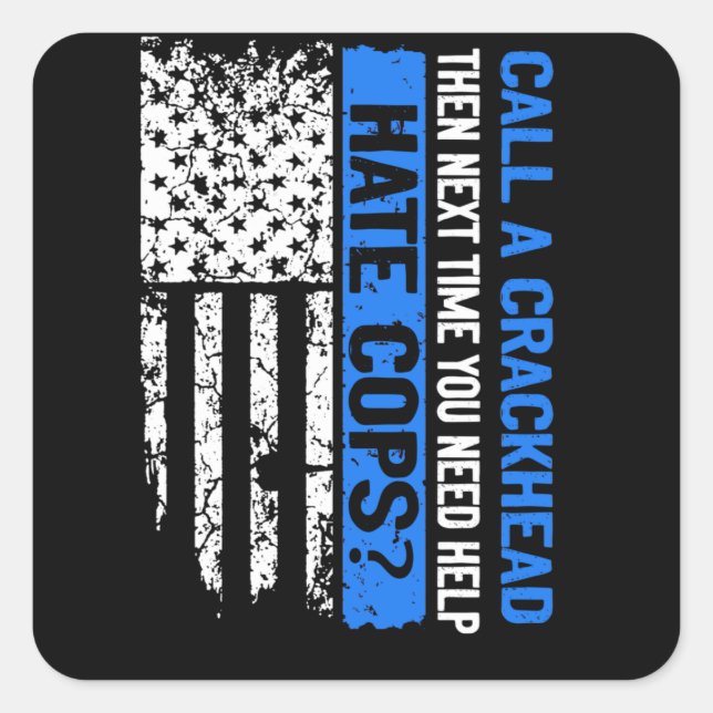 Adesivo Quadrado The Next Time You Need Help Call A Crackhead Cop (Frente)