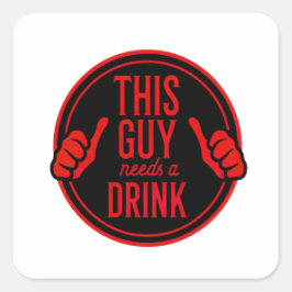 Adesivo Quadrado this guy needs a drink